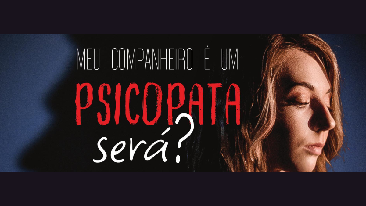 Meu companheiro é um psicopata, será?